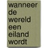 Wanneer de wereld een eiland wordt