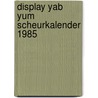 Display yab yum scheurkalender 1985  door Onbekend