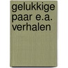 Gelukkige paar e.a. verhalen by W. Somerset Maugham