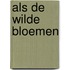 Als de wilde bloemen