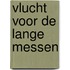 Vlucht voor de lange messen