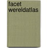 Facet wereldatlas door Onbekend