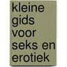 Kleine gids voor seks en erotiek by A. Hooper