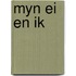 Myn ei en ik