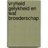 Vryheid gelykheid en wat broederschap