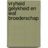 Vryheid gelykheid en wat broederschap door Jan Brusse