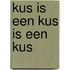 Kus is een kus is een kus