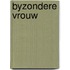 Byzondere vrouw