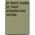 Je bent zoals je heet afwykende versie