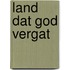 Land dat god vergat
