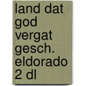 Land dat god vergat gesch. eldorado 2 dl by Kampen