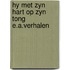 Hy met zyn hart op zyn tong e.a.verhalen