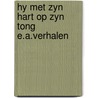 Hy met zyn hart op zyn tong e.a.verhalen door Bellow