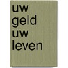 Uw geld uw leven door Piet Bakker
