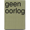 Geen oorlog by Ton van Reen