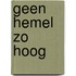 Geen hemel zo hoog