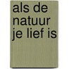 Als de natuur je lief is door Hans Bouma