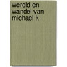 Wereld en wandel van michael k door Coetzee