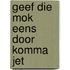 Geef die mok eens door komma jet