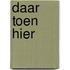 Daar toen hier
