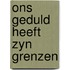 Ons geduld heeft zyn grenzen