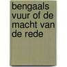 Bengaals vuur of de macht van de rede door Amitav Ghosh
