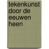 Tekenkunst door de eeuwen heen door Onbekend