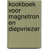 Kookboek voor magnetron en diepvriezer door Sonja van de Rhoer
