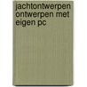 Jachtontwerpen ontwerpen met eigen pc by Geradts