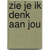 Zie je ik denk aan jou door Onbekend