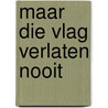 Maar die vlag verlaten nooit by Feenstra