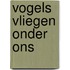 Vogels vliegen onder ons