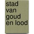 Stad van goud en lood