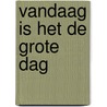 Vandaag is het de grote dag door Wilmink