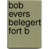 Bob evers belegert fort b