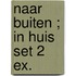 Naar buiten ; In huis set 2 ex.