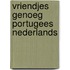 Vriendjes genoeg portugees nederlands