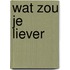 Wat zou je liever