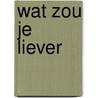 Wat zou je liever door Burningham