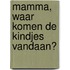 Mamma, waar komen de kindjes vandaan?
