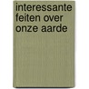 Interessante feiten over onze aarde by P. Simon