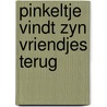 Pinkeltje vindt zyn vriendjes terug by C. Hafkamp