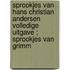 Sprookjes van Hans Christian Andersen volledige uitgave ; Sprookjes van Grimm
