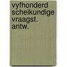 Vyfhonderd scheikundige vraagst. antw. door Inge Bergh