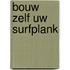 Bouw zelf uw surfplank