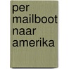 Per mailboot naar amerika by Jan Groot
