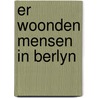 Er woonden mensen in berlyn by Andreas Friedrich