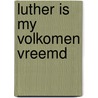 Luther is my volkomen vreemd door Erasmus