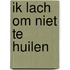 Ik lach om niet te huilen