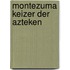 Montezuma keizer der azteken